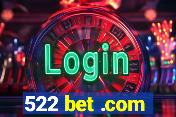 522 bet .com